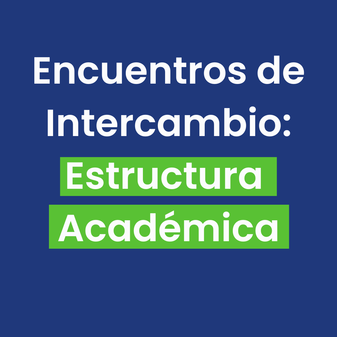 Encuentro de Intercambio sobre Estructura Académica y Administrativa