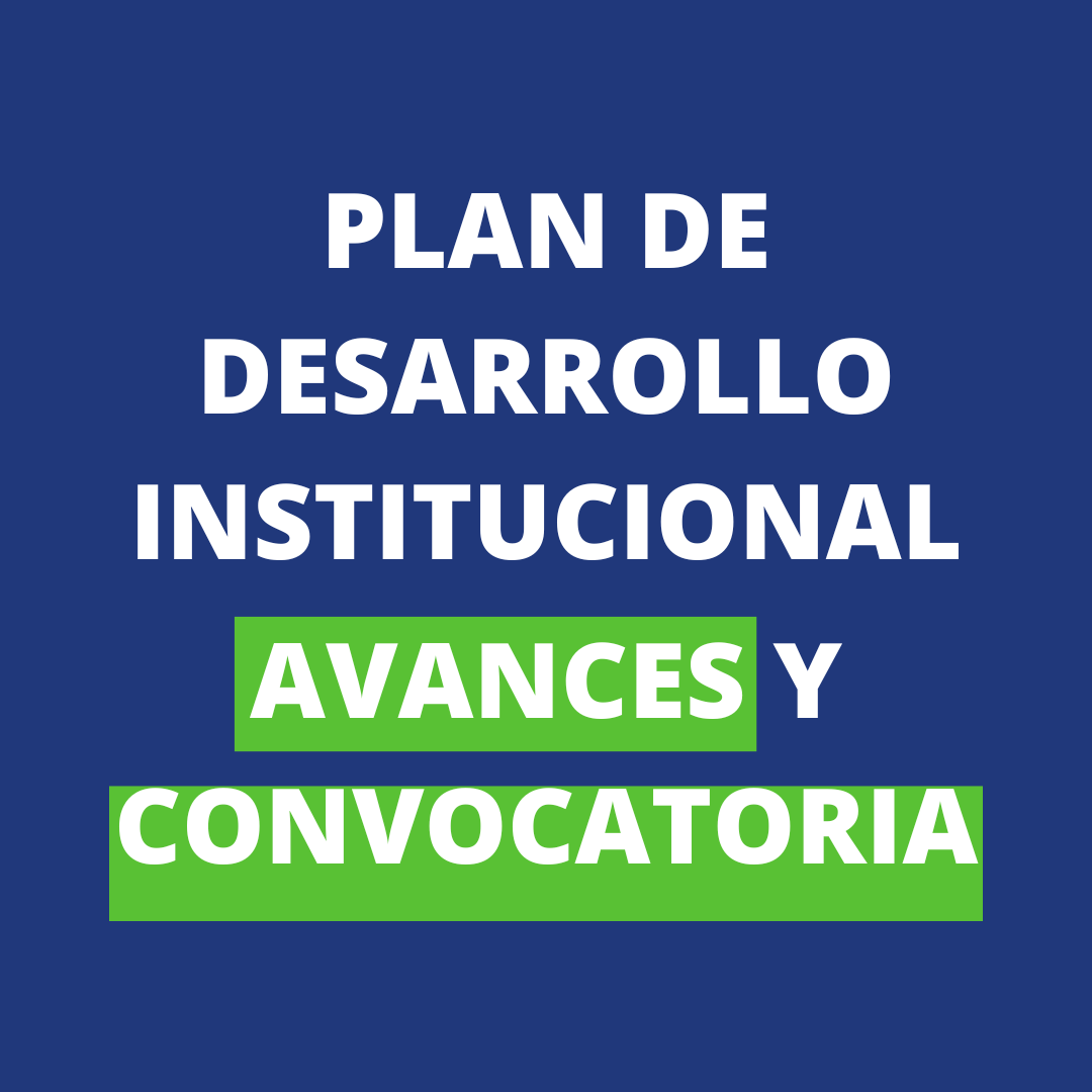 Plan de Desarrollo Institucional: Avances y Convocatoria a la participación