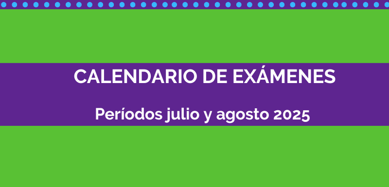 Calendario de exámenes: períodos julio y agosto 2025