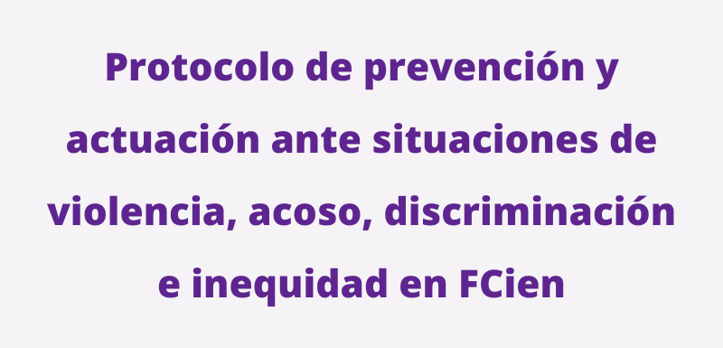 Protocolo de prevención y actuación ante situaciones de violencia, acoso, discriminación e inequidad en FCien